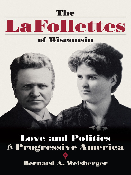 Title details for The La Follettes of Wisconsin by Bernard A. Weisberger - Available